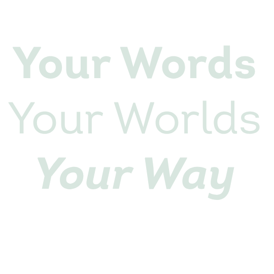 Your words your world your way